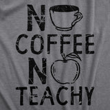 Womens No Coffee No Teachy T Shirt Funny Teacher Caffeine Addict Joke for Ladies