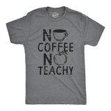 Mens No Coffee No Teachy T Shirt Funny Teacher Caffeine Addict Joke For Guys