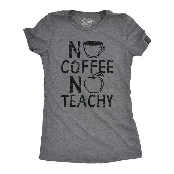 Womens No Coffee No Teachy T Shirt Funny Teacher Caffeine Addict Joke For Ladies