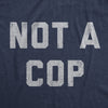 Mens Not A Cop T Shirt Funny Sarcastic Police Joke Text Graphic Novelty Tee For Guys