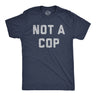 Mens Not A Cop T Shirt Funny Sarcastic Police Joke Text Graphic Novelty Tee For Guys