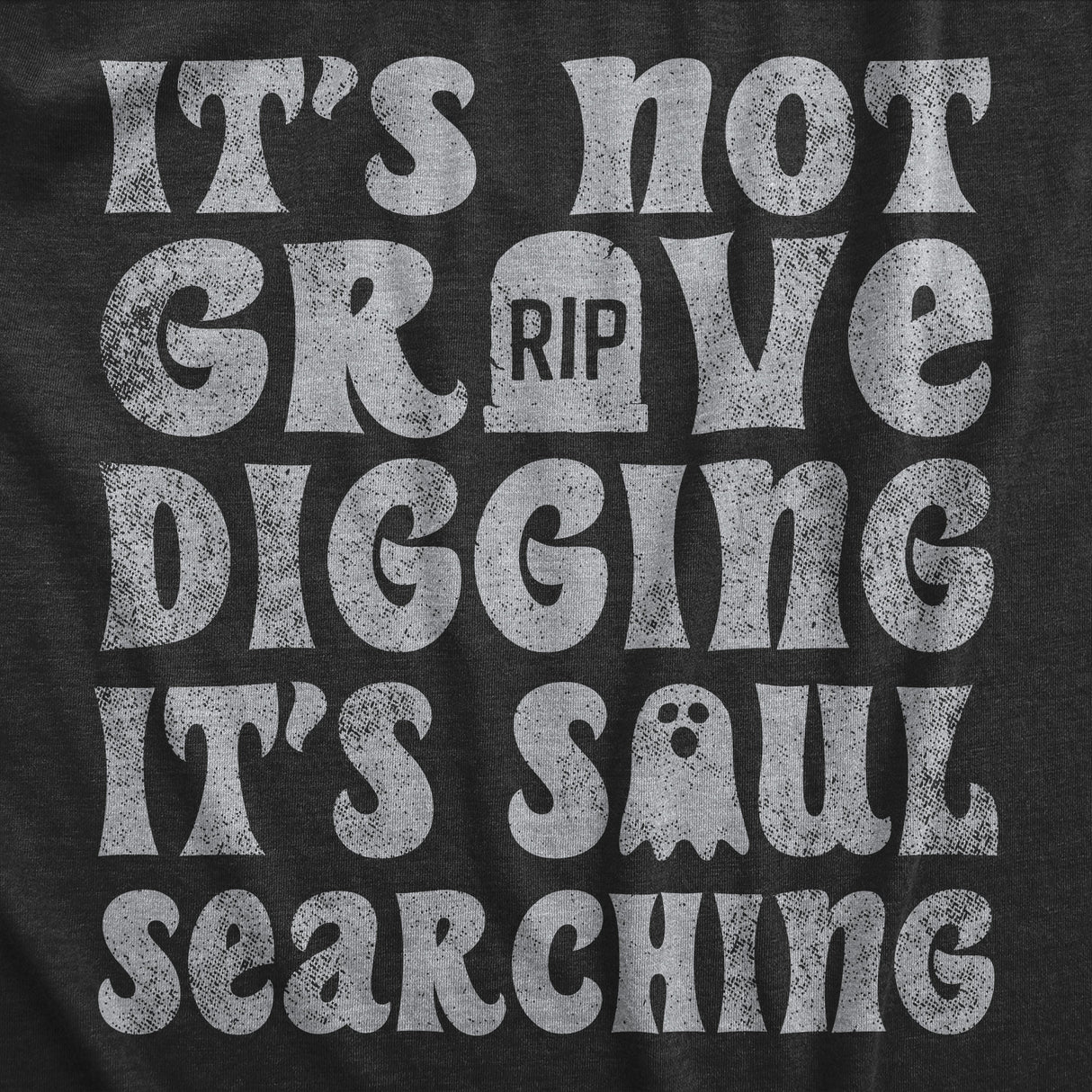 Mens Its Not Grave Digging Its Soul Searching T Shirt Funny Spooky Halloween Joke Tee for Guys