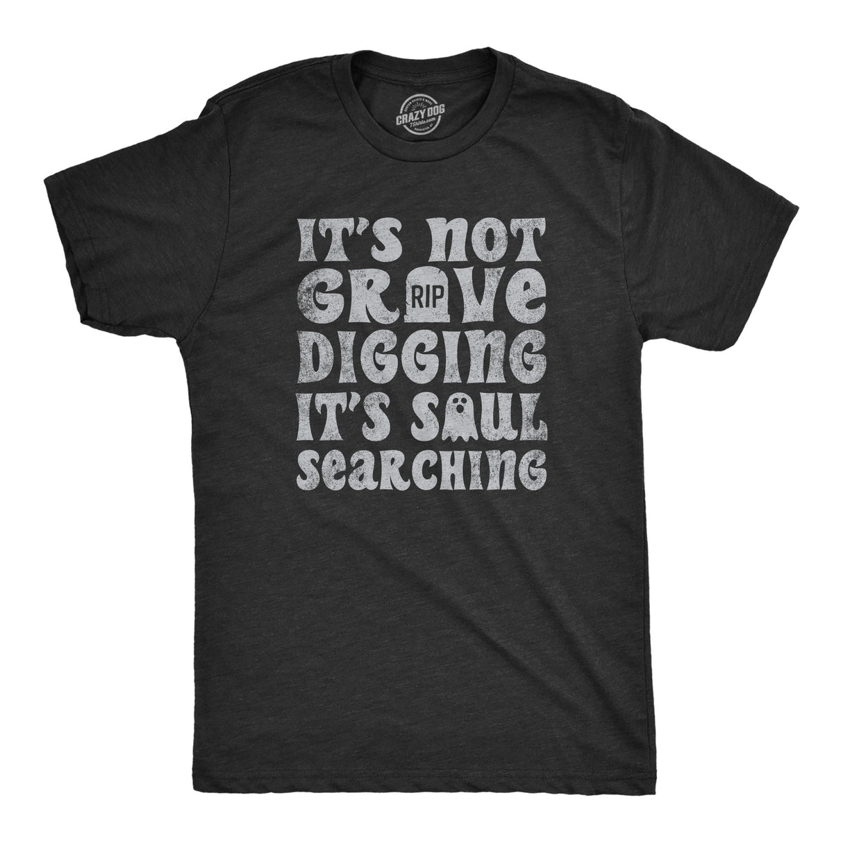 Mens Its Not Grave Digging Its Soul Searching T Shirt Funny Spooky Halloween Joke Tee for Guys