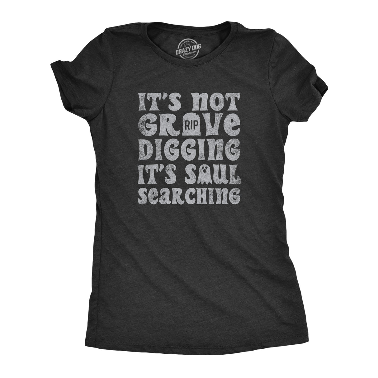Womens Its Not Grave Digging Its Soul Searching T Shirt Funny Spooky Halloween Joke Tee for Ladies