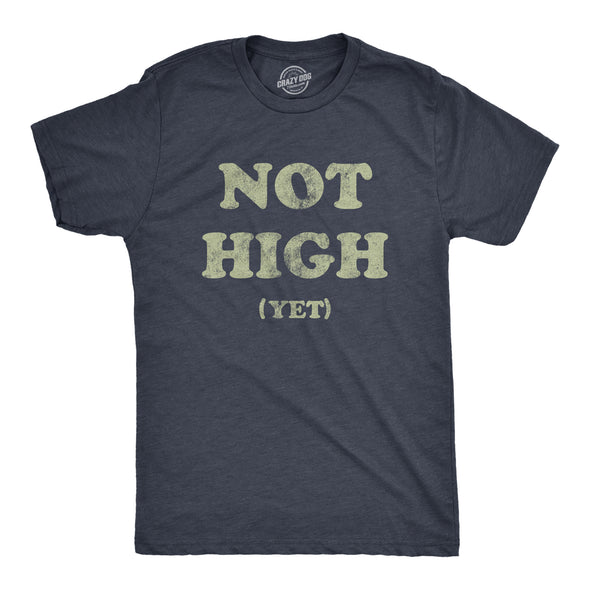 Mens Not High Yet T Shirt Funny Sarcastic 420 Weed Lovers Pot Smokers Joke Novelty Tee For Guys
