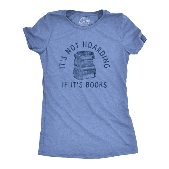 Womens Its Not Hoarding If Its Books T Shirt Funny Nerdy Reading Lovers Tee For Ladies
