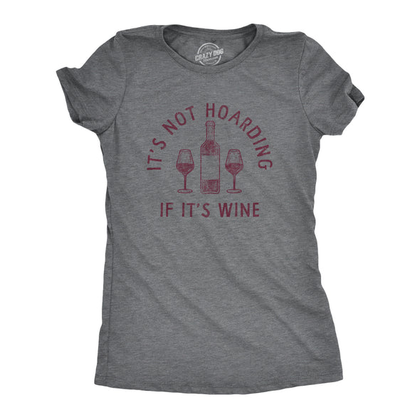 Womens Its Not Hoarding If Its Wine T Shirt Funny Alcohol Drinking Lovers Tee For Ladies