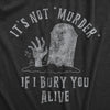 Womens Its Not Murder If I Bury You Alive T Shirt Funny Sarcastic Grave Stone Tee For Ladies