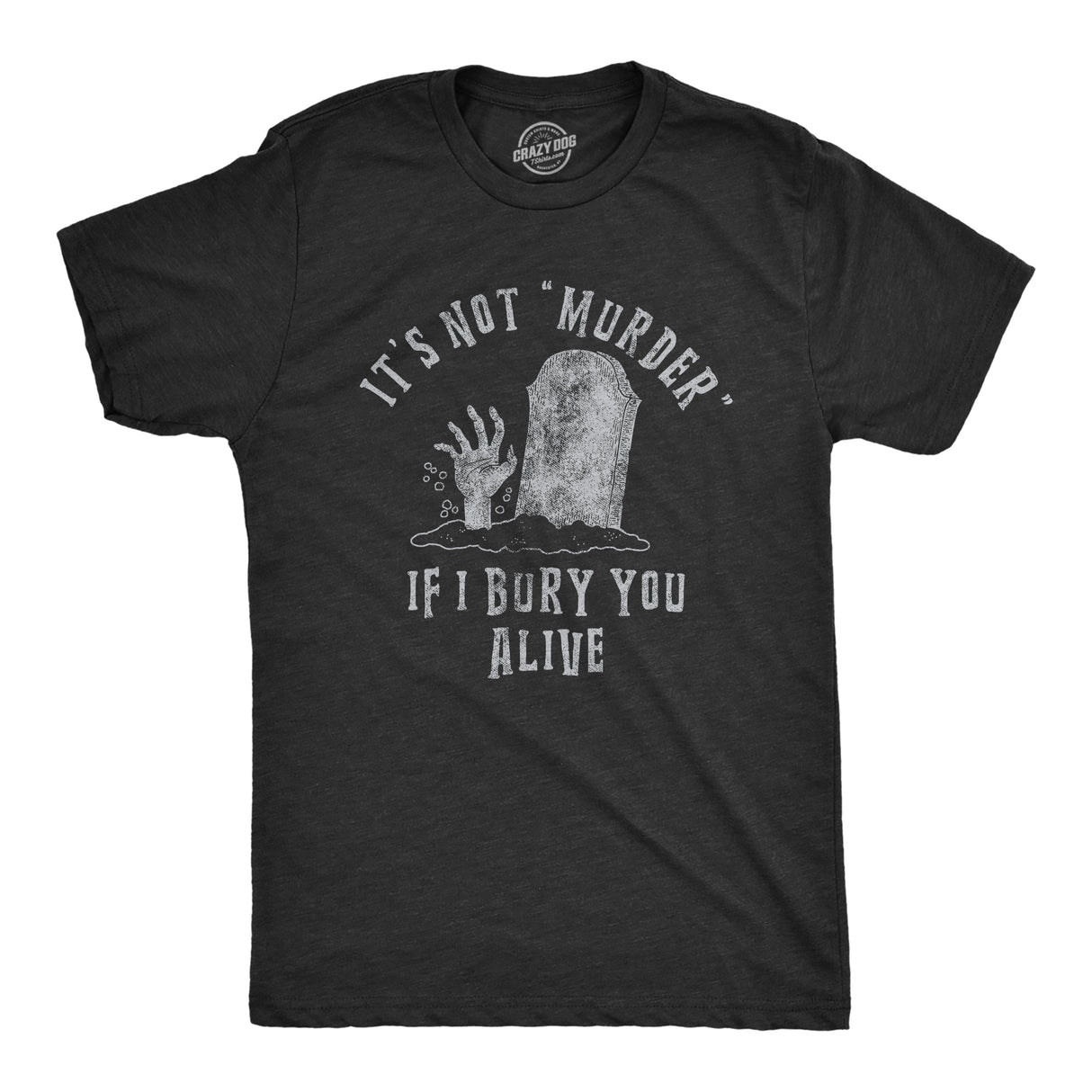 Mens Its Not Murder If I Bury You Alive T Shirt Funny Sarcastic Grave Stone Tee for Guys