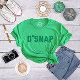Womens O Snap T Shirt Funny Shamrock Saint Patricks Day Irish St Patty Tee Her
