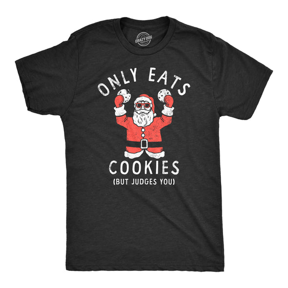 Mens Only Eats Cookies But Judges You T Shirt Funny Xmas Santa Cookie Lovers Tee For Guys