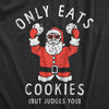 Mens Only Eats Cookies But Judges You T Shirt Funny Xmas Santa Cookie Lovers Tee For Guys