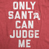 Womens Only Santa Can Judge Me T Shirt Funny Xmas Party Joke Tee For Ladies