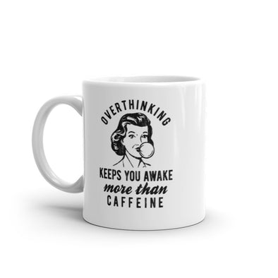 Overthinking Keeps You More Awake Than Caffeine Mug Funny Anxiety Joke Coffee Cup-11oz