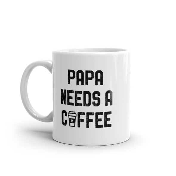 Papa Needs A Coffee Mug Funny Morning Caffeine Addict Novelty Cup-11oz