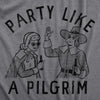 Mens Party Like A Pilgrim T Shirt Funny Drunk Thanksgiving Dinner Party Tee For Guys