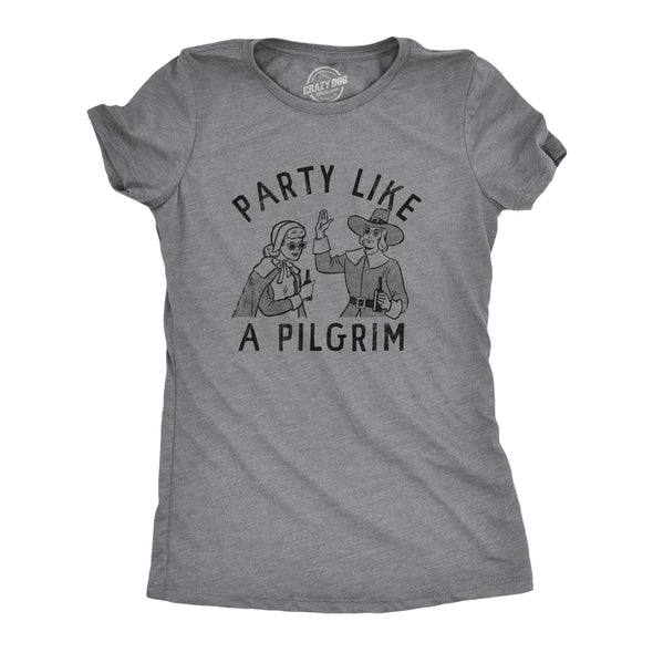 Womens Party Like A Pilgrim T Shirt Funny Drunk Thanksgiving Dinner Party Tee For Ladies
