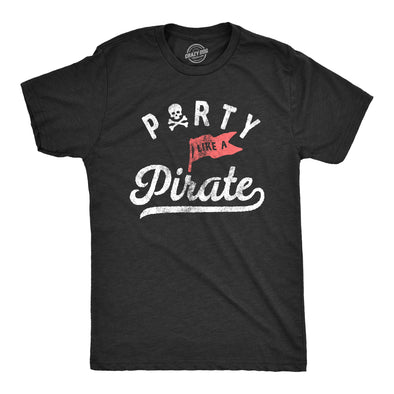 Mens Party Like A Pirate T Shirt Funny Partying Pirates Text Tee For Guys