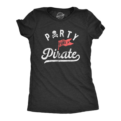 Womens Party Like A Pirate T Shirt Funny Partying Pirates Text Tee For Ladies