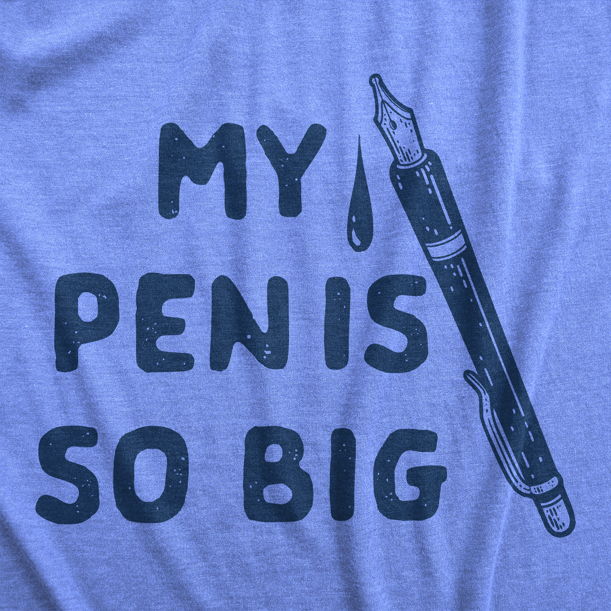 Mens My Pen Is So Big T Shirt Funny Innapropriate Sex Joke Tee For Guys