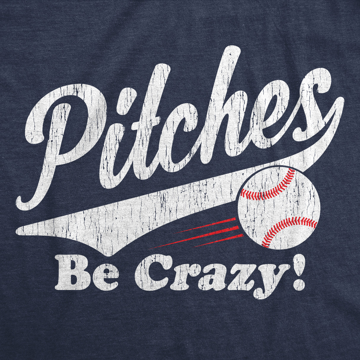 Womens Pitches Be Crazy T Shirt Funny Saying Baseball Graphic Novelty Tee for Guys