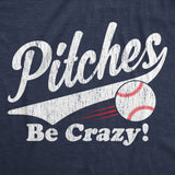 Womens Pitches Be Crazy T Shirt Funny Saying Baseball Graphic Novelty Tee for Guys