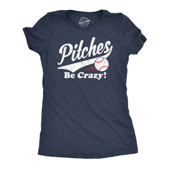 Womens Pitches Be Crazy T Shirt Funny Saying Baseball Graphic Novelty Tee For Guys