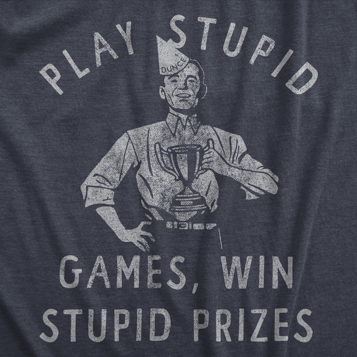Mens Play Stupid Games Win Stupid Prizes T Shirt Funny Dumb Award Tee for Guys