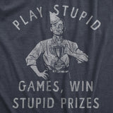 Mens Play Stupid Games Win Stupid Prizes T Shirt Funny Dumb Award Tee for Guys