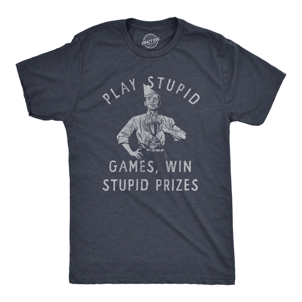 Mens Play Stupid Games Win Stupid Prizes T Shirt Funny Dumb Award Tee for Guys