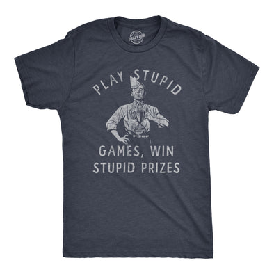 Mens Play Stupid Games Win Stupid Prizes T Shirt Funny Dumb Award Tee For Guys