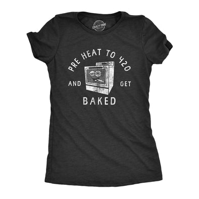 Womens Pre Heat To 420 And Get Baked T Shirt Funny Weed Joint Baking Oven Tee For Ladies