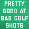 Mens Pretty Good At Bad Golf Shots T Shirt Funny Sarcastic Golfing Gift Graphic Novelty Tee