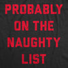 Mens Probably On The Naughty List T Shirt Funny Xmas Santas List Joke Tee For Guys