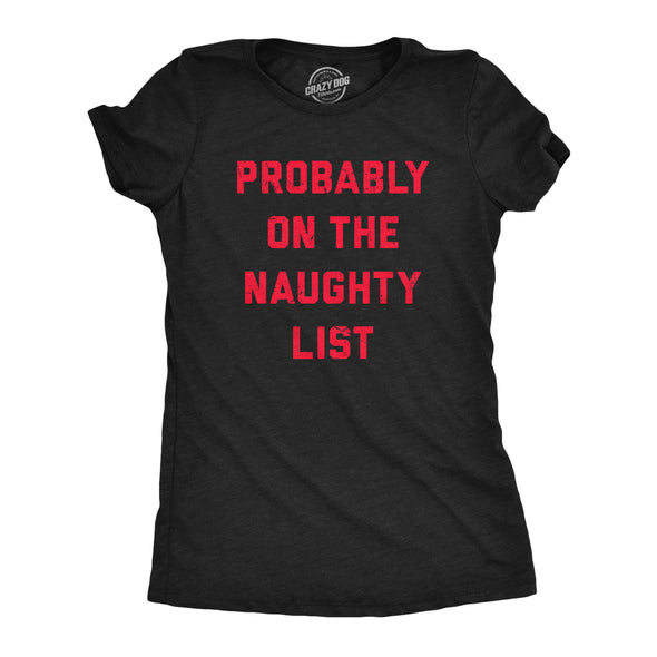 Womens Probably On The Naughty List T Shirt Funny Xmas Santas List Joke Tee For Ladies
