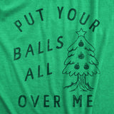 Womens Put Your Balls All Over Me T Shirt Funny Xmas Tree Ornaments Sex Joke Tee For Ladies