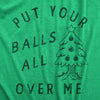 Womens Put Your Balls All Over Me T Shirt Funny Xmas Tree Ornaments Sex Joke Tee For Ladies