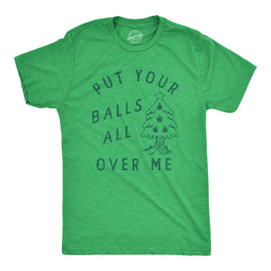 Mens Put Your Balls All Over Me T Shirt Funny Xmas Tree Ornaments Sex Joke Tee For Guys