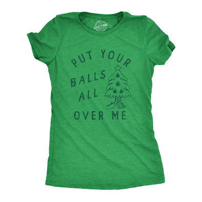 Womens Put Your Balls All Over Me T Shirt Funny Xmas Tree Ornaments Sex Joke Tee For Ladies