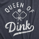 Womens Queen Of Dink T Shirt Funny Sarcastic Pickleball Shot Joke Tee For Ladies