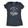 Womens Queen Of Dink T Shirt Funny Sarcastic Pickleball Shot Joke Tee For Ladies