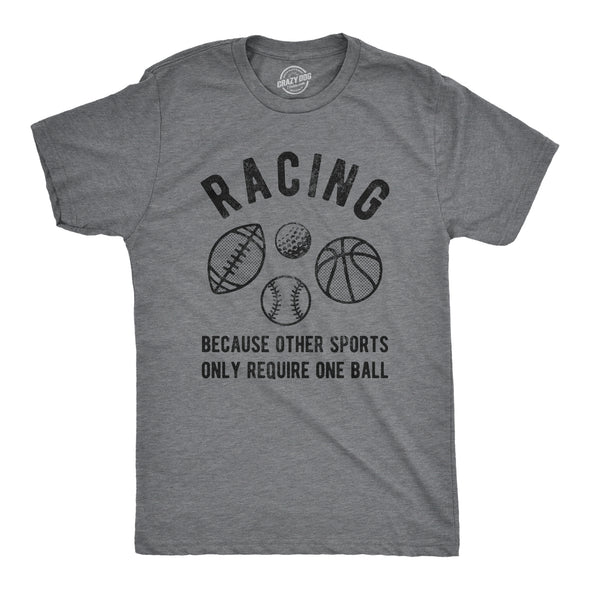 Mens Racing Other Sports Only Require One Ball T Shirt Funny Car Guy Quote Saying