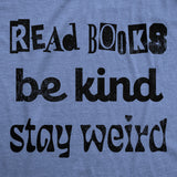 Mens Read Books Be Kind Stay Weird T Shirt Funny Nerdy Unique Reading Tee For Guys