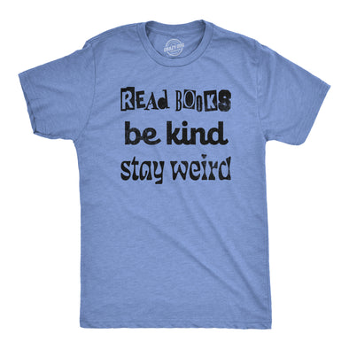 Mens Read Books Be Kind Stay Weird T Shirt Funny Nerdy Unique Reading Tee For Guys