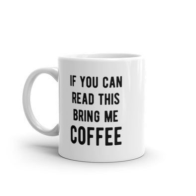 If You Can Read This Bring Me Coffee Mug Funny Caffeine Lovers Novelty Cup-11oz