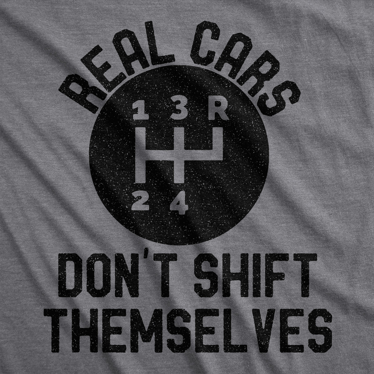 Mens Real Cars Don't Shift Themselves Tshirt Funny Manual Driving Stick Graphic Novelty Tee For Guys