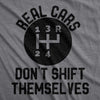 Mens Real Cars Don't Shift Themselves Tshirt Funny Manual Driving Stick Graphic Novelty Tee For Guys