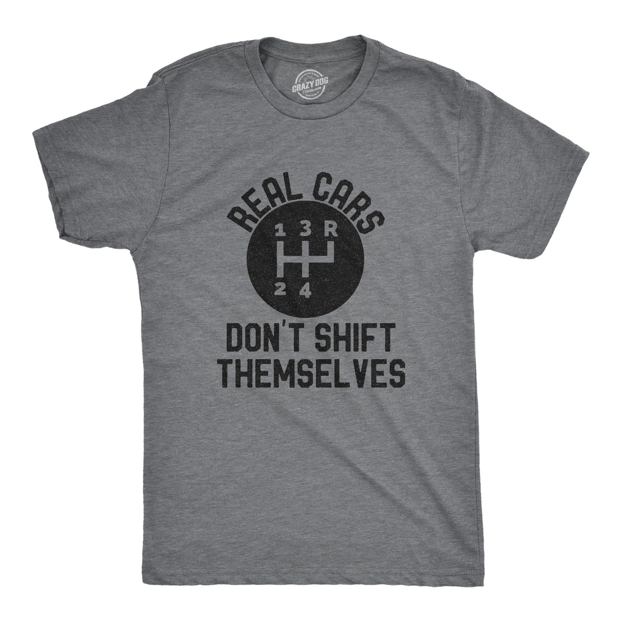 Mens Real Cars Don't Shift Themselves Tshirt Funny Manual Driving Stick Graphic Novelty Tee For Guys