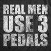 Mens Real Men Use 3 Pedals T Shirt Funny Car Guy Stick Shift Manual Gift for Dad Guys