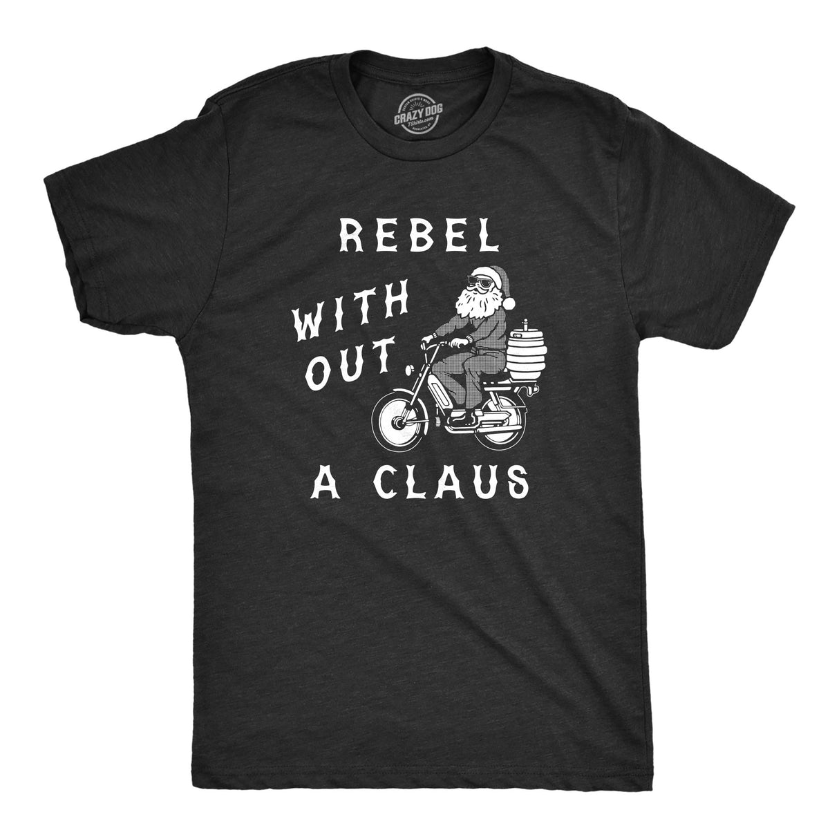 Mens Rebel Without A Claus T Shirt Funny Xmas Partying Cool Santa Tee For Guys